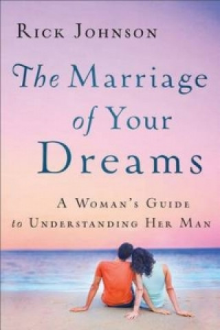 Könyv Marriage of Your Dreams Rick Johnson