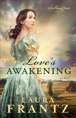 Книга Love`s Awakening - A Novel Laura Frantz