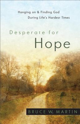 Carte Desperate for Hope Bruce W. Martin