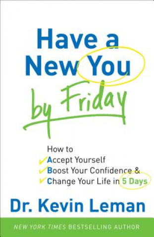Kniha Have a New You by Friday - How to Accept Yourself, Boost Your Confidence & Change Your Life in 5 Days Kevin Leman