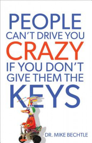 Książka People Can`t Drive You Crazy If You Don`t Give Them the Keys Mike Bechtle