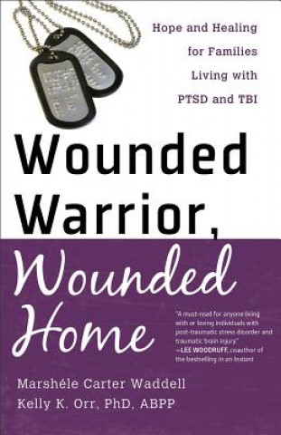 Carte Wounded Warrior, Wounded Home - Hope and Healing for Families Living with PTSD and TBI Marshele Carter Waddell