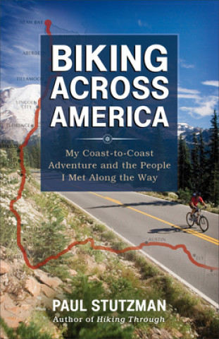 Книга Biking Across America - My Coast-to-Coast Adventure and the People I Met Along the Way Paul V. Stutzman