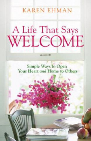 Książka Life That Says Welcome - Simple Ways to Open Your Heart & Home to Others Karen Ehman