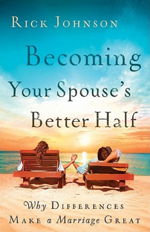 Kniha Becoming Your Spouse's Better Half Rick Johnson