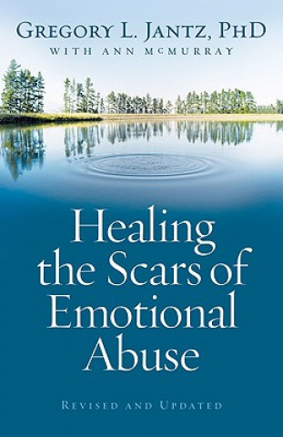 Carte Healing the Scars of Emotional Abuse Gregory L. Jantz