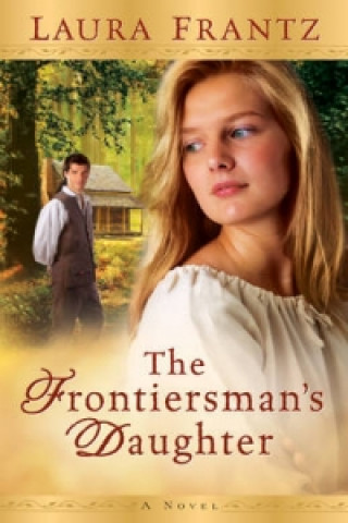 Книга Frontiersman`s Daughter - A Novel Laura Frantz