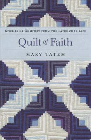 Książka Quilt of Faith - Stories of Comfort from the Patchwork Life Mary Tatem