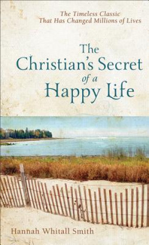 Carte Christian`s Secret of a Happy Life Hannah Whitall Smith