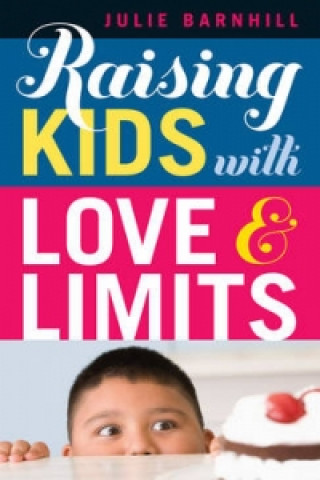 Carte Raising Kids with Love and Limits Julie Barnhill
