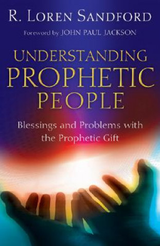 Książka Understanding Prophetic People - Blessings and Problems with the Prophetic Gift R. Loren Sandford