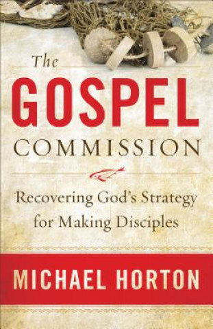 Book Gospel Commission - Recovering God`s Strategy for Making Disciples Michael Horton