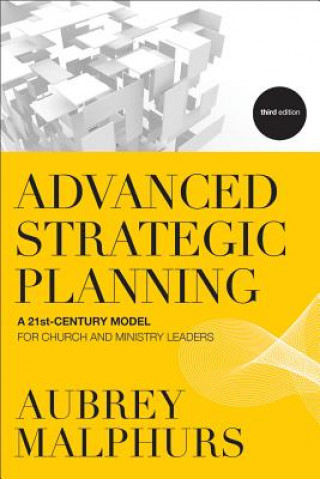 Knjiga Advanced Strategic Planning - A 21st-Century Model for Church and Ministry Leaders Aubrey Malphurs