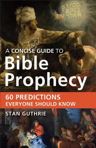 Carte Concise Guide to Bible Prophecy Stan Guthrie