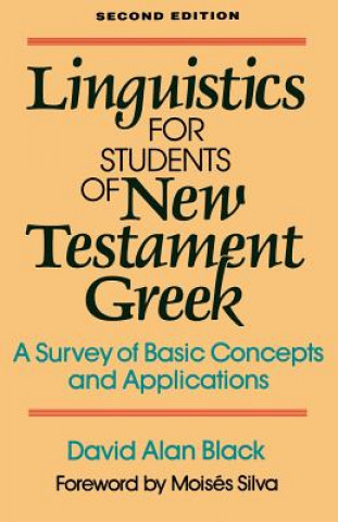 Könyv Linguistics for Students of New Testament Greek - A Survey of Basic Concepts and Applications David Alan Black