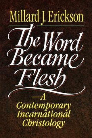 Könyv Word Became Flesh: Contemporary Incarnational Christology, an M.J. Erickson