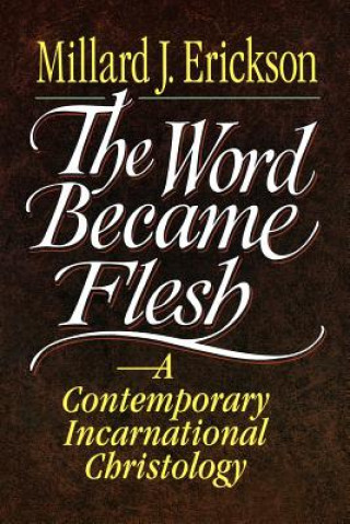 Książka Word Became Flesh: Contemporary Incarnational Christology, an M.J. Erickson