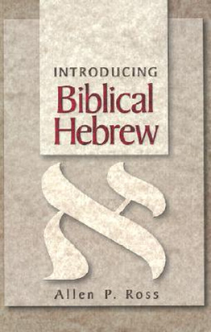 Carte Introducing Biblical Hebrew Allen P. Ross
