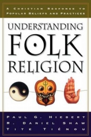 Carte Understanding Folk Religion - A Christian Response to Popular Beliefs and Practices Paul G. Hiebert