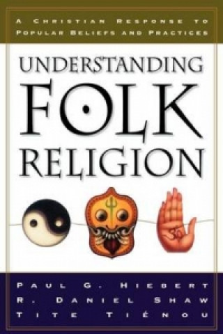 Książka Understanding Folk Religion - A Christian Response to Popular Beliefs and Practices Paul G. Hiebert