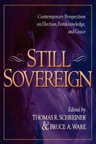 Carte Still Sovereign - Contemporary Perspectives on Election, Foreknowledge, and Grace 
