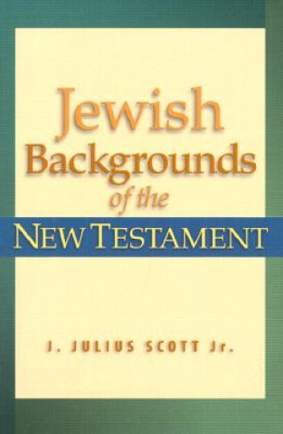 Carte Jewish Backgrounds of the New Testament J. Julius Scott Jr.