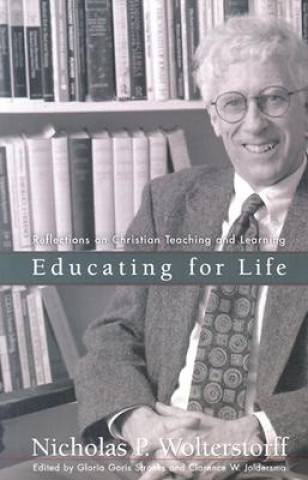 Knjiga Educating for Life - Reflections on Christian Teaching and Learning Nicholas P. Wolterstorff