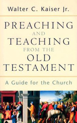 Carte Preaching and Teaching from the Old Testament Walter C. Kaiser