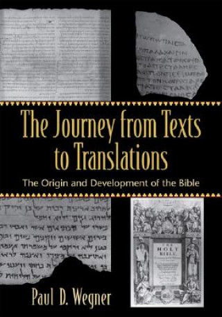 Kniha Journey from Texts to Translations - The Origin and Development of the Bible Paul D. Wegner