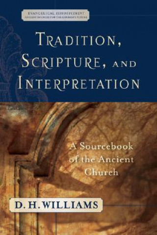 Kniha Tradition, Scripture, and Interpretation D. H. Williams