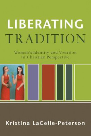 Kniha Liberating Tradition Kristina LaCelle-Peterson