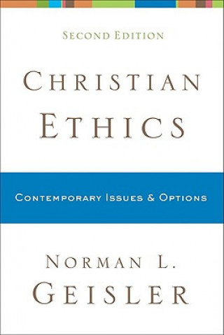 Carte Christian Ethics - Contemporary Issues and Options Norman L Geisler