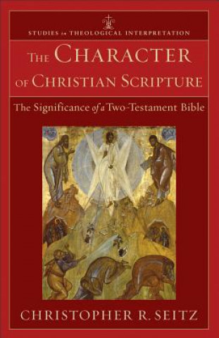 Kniha Character of Christian Scripture - The Significance of a Two-Testament Bible Christopher R. Seitz