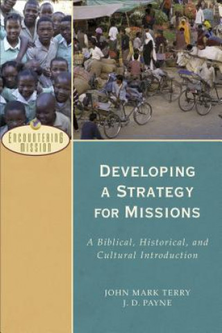 Carte Developing a Strategy for Missions - A Biblical, Historical, and Cultural Introduction J D Payne