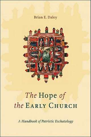 Könyv Hope of the Early Church - A Handbook of Patristic Eschatology Brian E. Daley