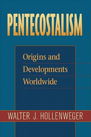 Carte Pentecostalism - Origins and Developments Worldwide Walter J. Hollenweger