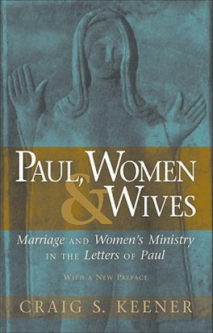 Książka Paul, Women, and Wives - Marriage and Women`s Ministry in the Letters of Paul Craig S Keener