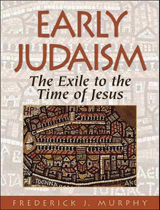Kniha Early Judaism - The Exile to the Time of Christ Frederick J Murphy
