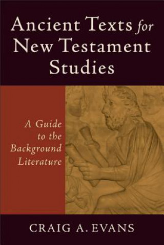 Carte Ancient Texts for New Testament Studies - A Guide to the Background Literature Craig A. Evans