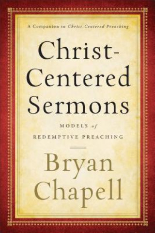 Kniha Christ-Centered Sermons - Models of Redemptive Preaching Bryan Chapell