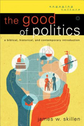 Carte Good of Politics James W Skillen