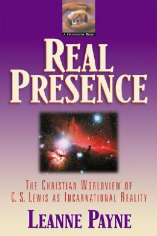 Carte Real Presence - The Christian Worldview of C. S. Lewis as Incarnational Reality Leanne Payne