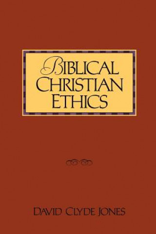 Kniha Biblical Christian Ethics David Clyde Jones