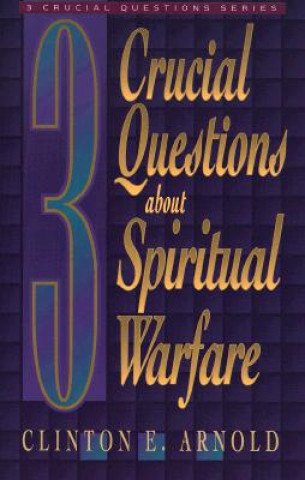 Kniha 3 Crucial Questions about Spiritual Warfare Clinton E. Arnold