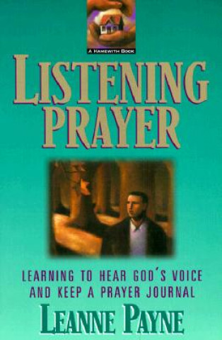 Kniha Listening Prayer - Learning to Hear God`s Voice and Keep a Prayer Journal Leanne Payne