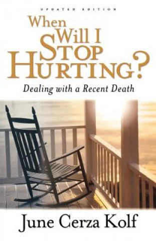 Книга When Will I Stop Hurting? - Dealing with a Recent Death June Cerza Kolf