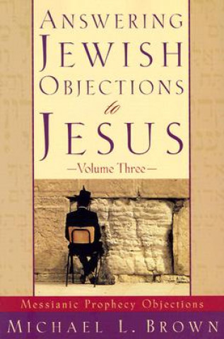 Carte Answering Jewish Objections to Jesus - Messianic Prophecy Objections Michael J. Brown