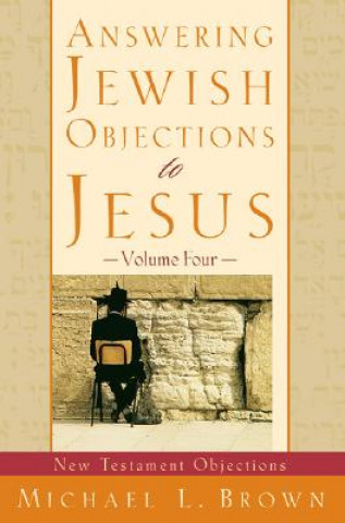Könyv Answering Jewish Objections to Jesus - New Testament Objections Michael L. Brown