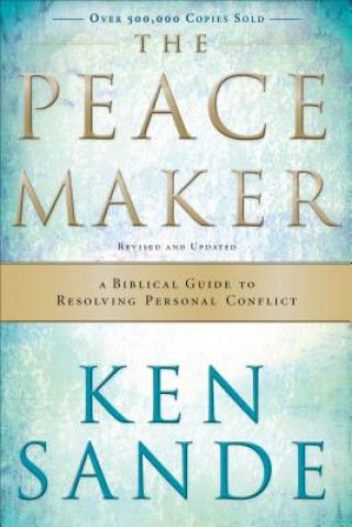 Könyv Peacemaker - A Biblical Guide to Resolving Personal Conflict Ken Sande