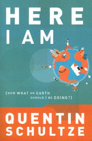 Boek Here I Am - Now What on Earth Should I Be Doing? Quentin J. Schultze